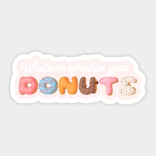 Whatever Sprinkles Your Donut Sticker